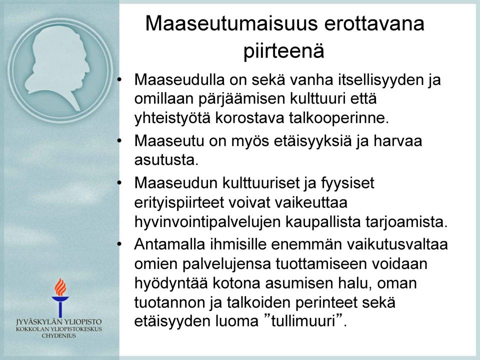 Maaseudun kulttuuriset ja fyysiset erityispiirteet voivat vaikeuttaa hyvinvointipalvelujen kaupallista tarjoamista.