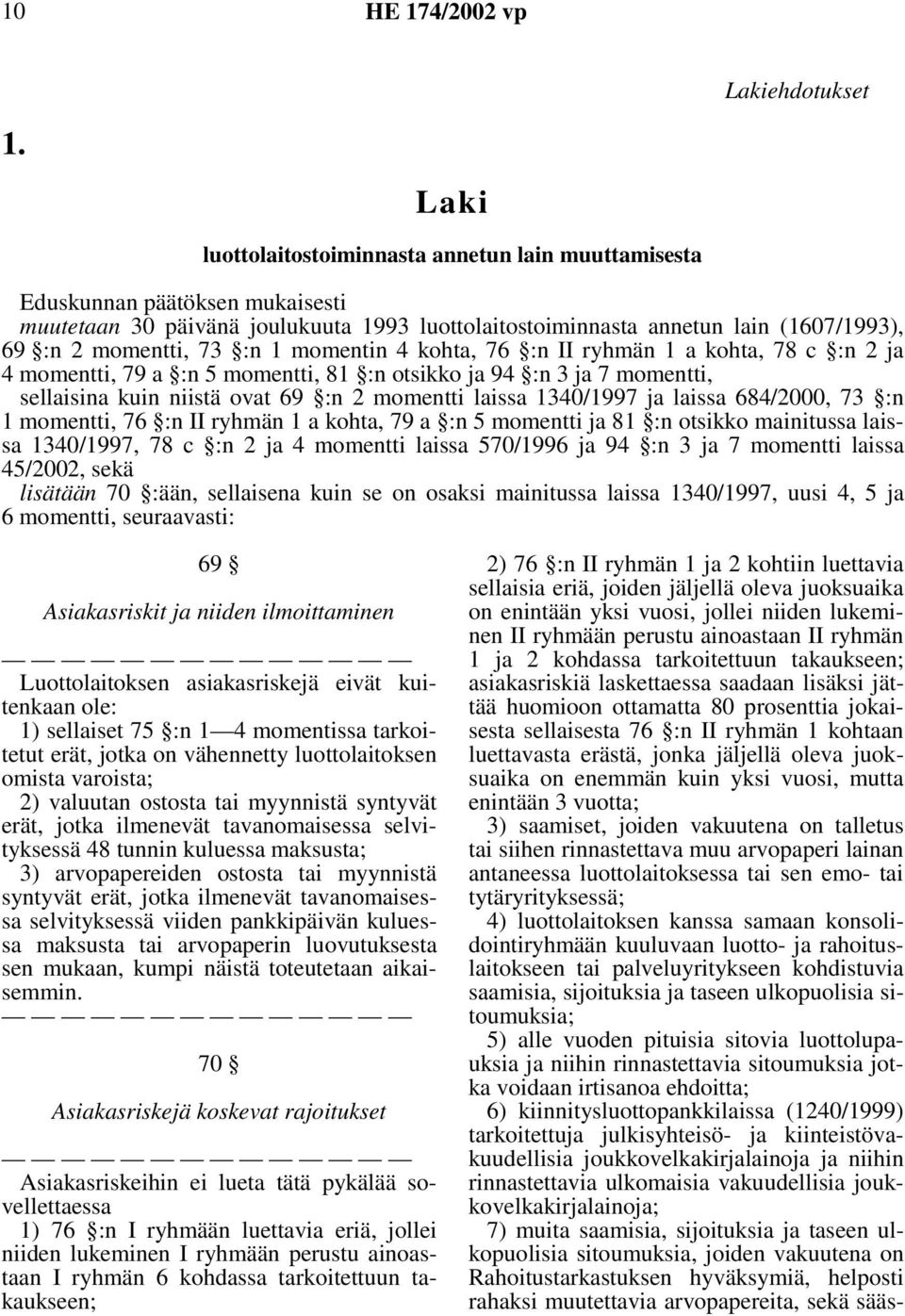 1 momentin 4 kohta, 76 :n II ryhmän 1 a kohta, 78 c :n 2 ja 4 momentti, 79 a :n 5 momentti, 81 :n otsikko ja 94 :n 3 ja 7 momentti, sellaisina kuin niistä ovat 69 :n 2 momentti laissa 1340/1997 ja