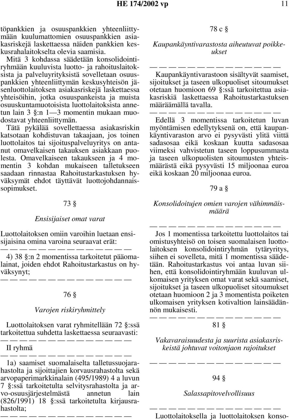 asiakasriskejä laskettaessa yhteisöihin, jotka osuuspankeista ja muista osuuskuntamuotoisista luottolaitoksista annetun lain 3 :n 1 3 momentin mukaan muodostavat yhteenliittymän.
