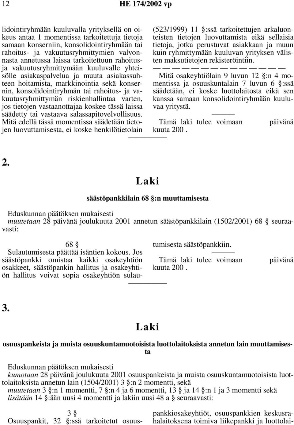 vakuutusryhmittymän riskienhallintaa varten, jos tietojen vastaanottajaa koskee tässä laissa säädetty tai vastaava salassapitovelvollisuus.