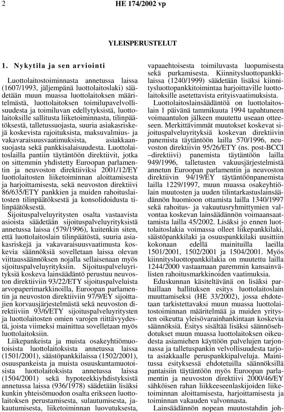 toimilupavelvollisuudesta ja toimiluvan edellytyksistä, luottolaitoksille sallitusta liiketoiminnasta, tilinpäätöksestä, talletussuojasta, suuria asiakasriskejä koskevista rajoituksista,