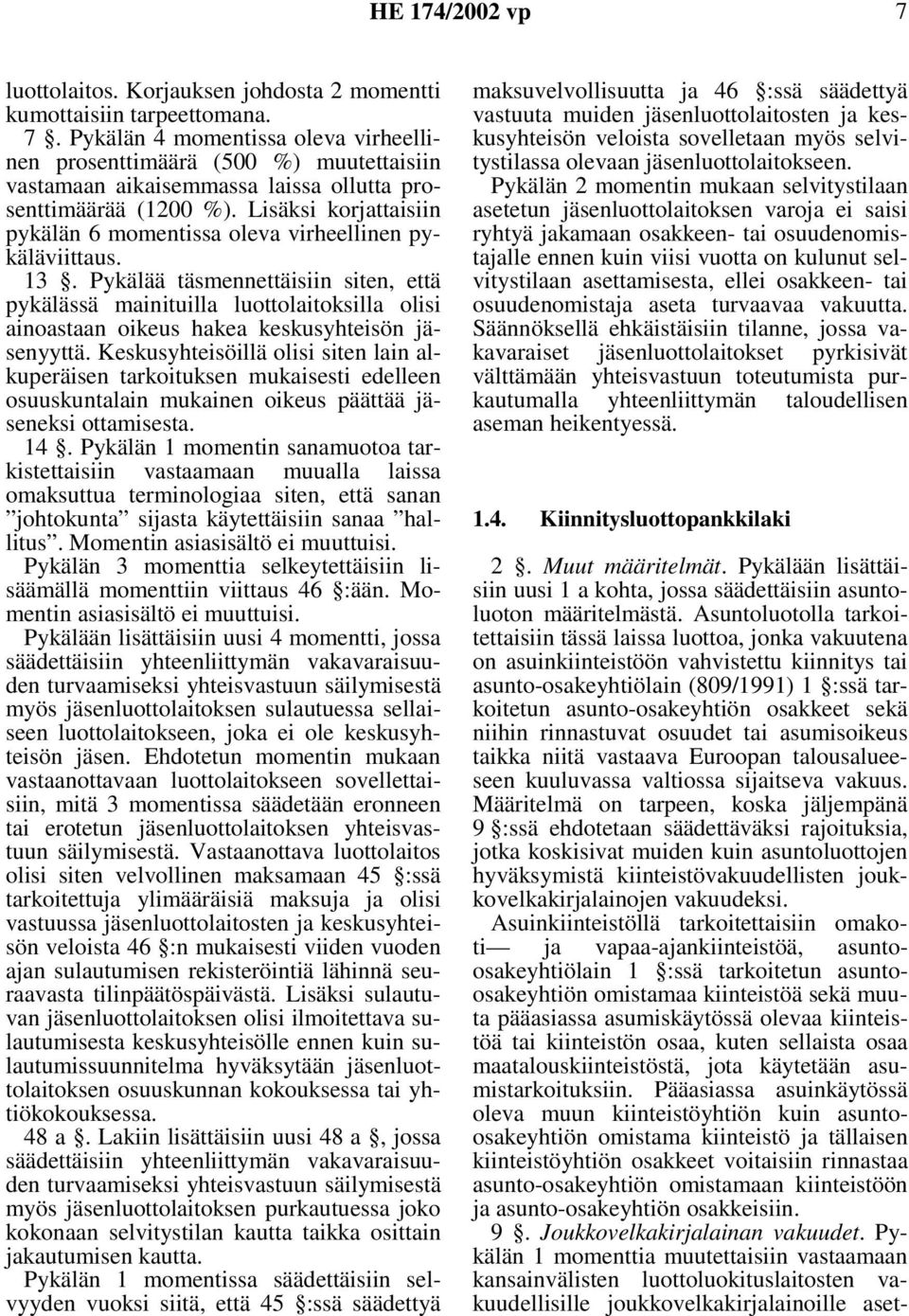 Lisäksi korjattaisiin pykälän 6 momentissa oleva virheellinen pykäläviittaus. 13.