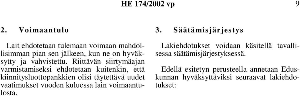 Riittävän siirtymäajan varmistamiseksi ehdotetaan kuitenkin, että kiinnitysluottopankkien olisi täytettävä uudet