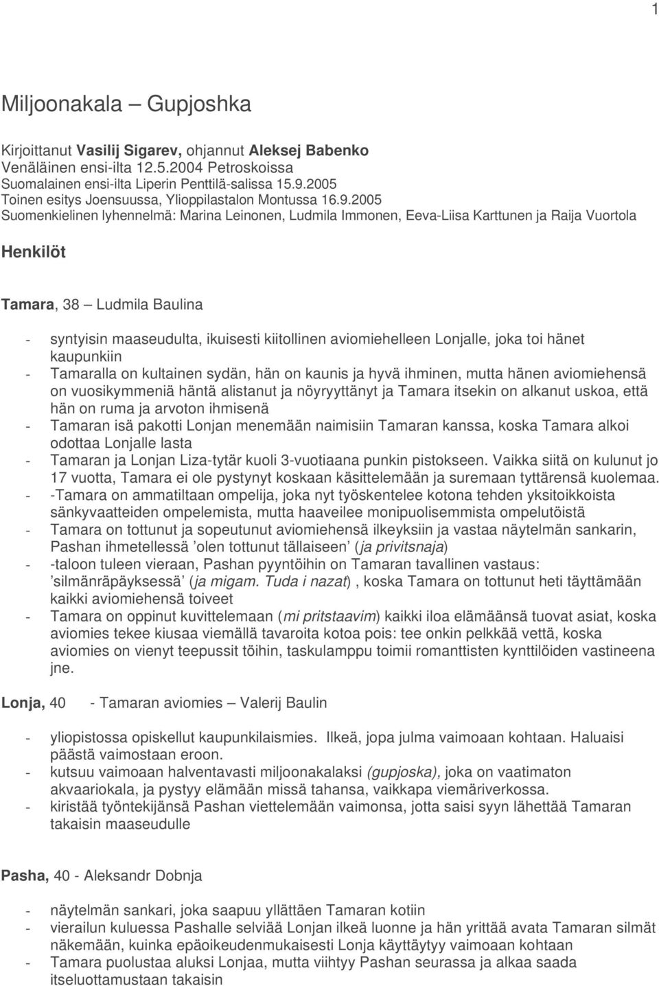 2005 Suomenkielinen lyhennelmä: Marina Leinonen, Ludmila Immonen, Eeva-Liisa Karttunen ja Raija Vuortola Henkilöt Tamara, 38 Ludmila Baulina - syntyisin maaseudulta, ikuisesti kiitollinen