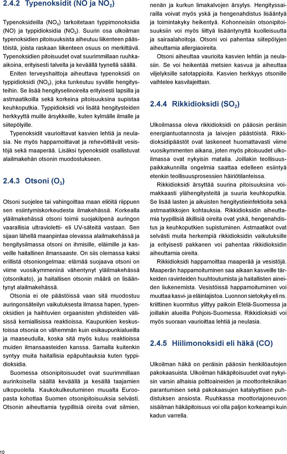 Typenoksidien pitoisuudet ovat suurimmillaan ruuhkaaikoina, erityisesti talvella ja keväällä tyynellä säällä.