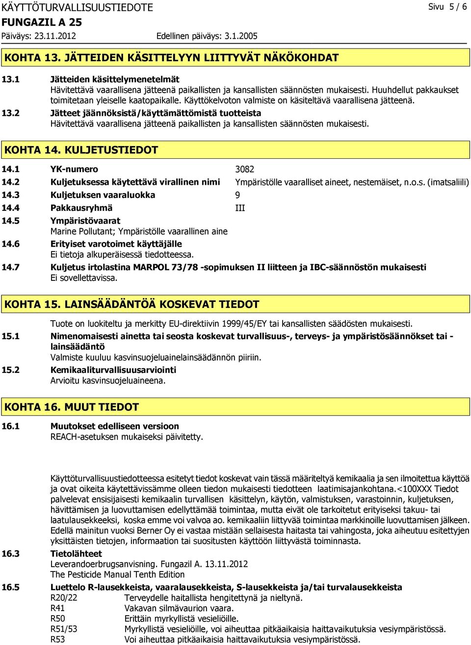 Käyttökelvoton valmiste on käsiteltävä vaarallisena jätteenä. 13.