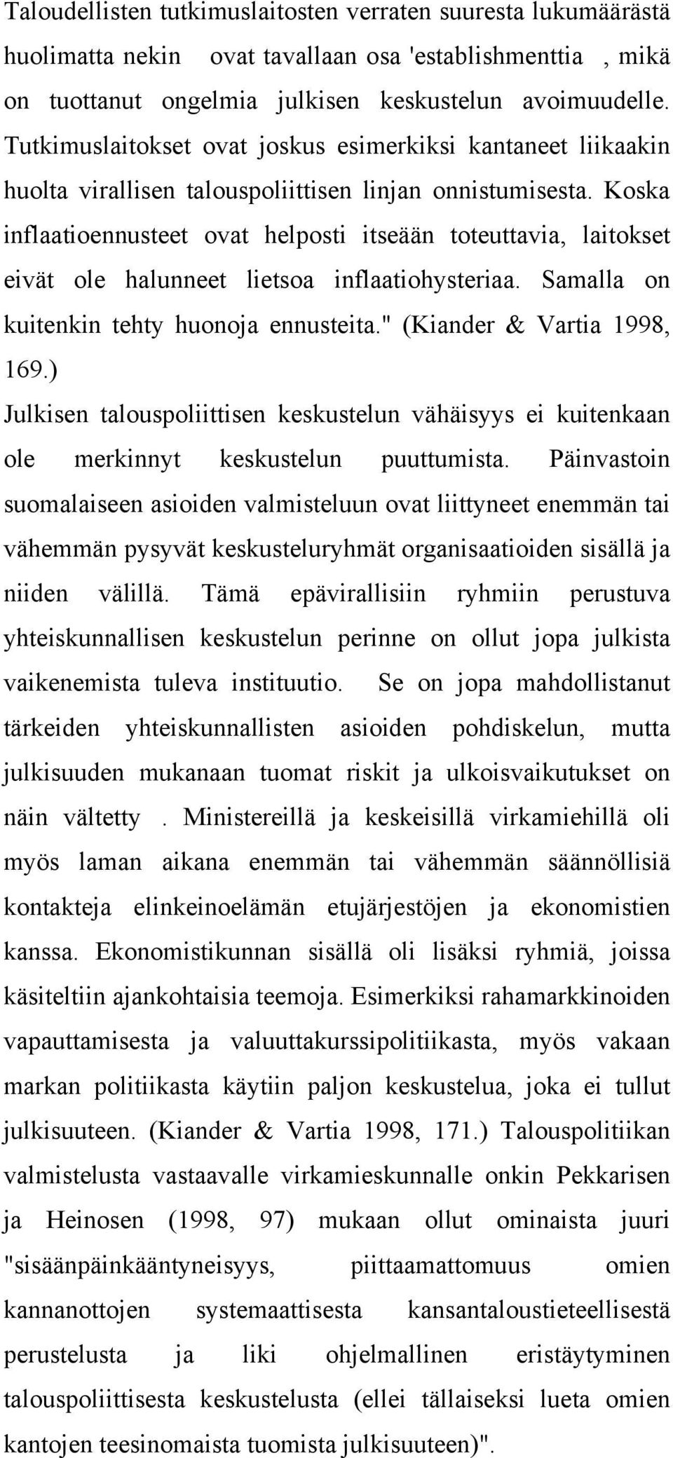 Koska inflaatioennusteet ovat helposti itseään toteuttavia, laitokset eivät ole halunneet lietsoa inflaatiohysteriaa. Samalla on kuitenkin tehty huonoja ennusteita." (Kiander & Vartia 1998, 169.