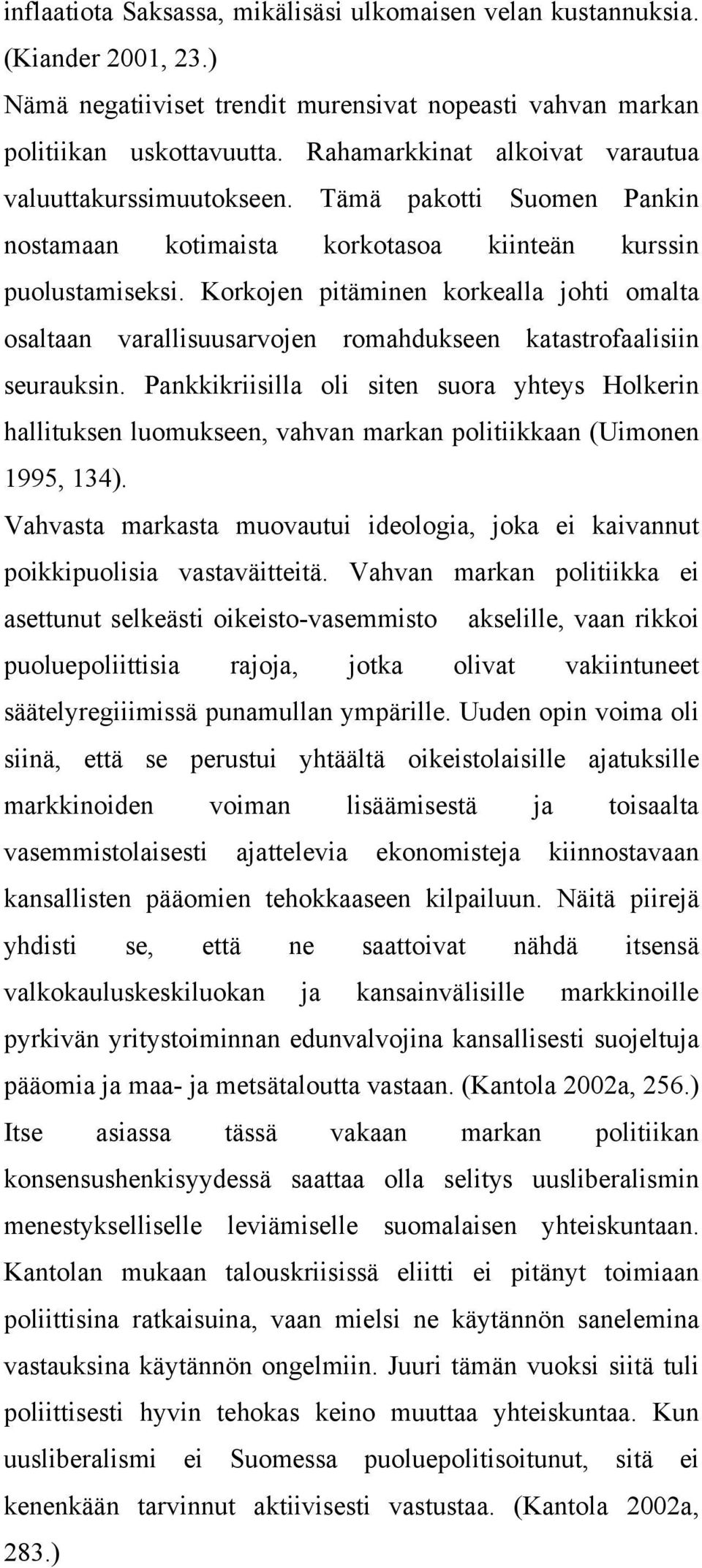 Korkojen pitäminen korkealla johti omalta osaltaan varallisuusarvojen romahdukseen katastrofaalisiin seurauksin.