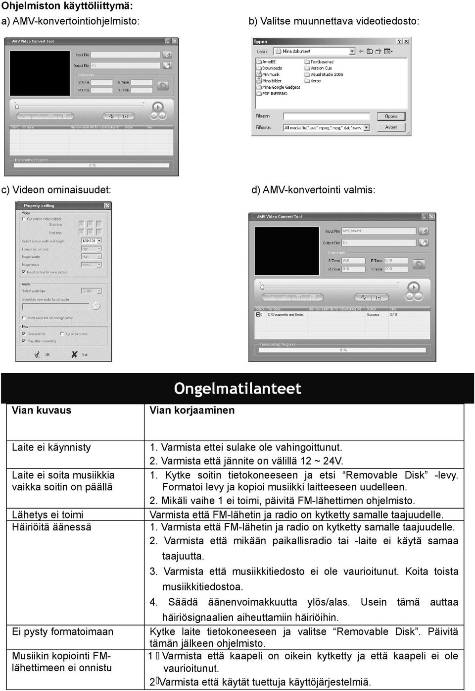 Varmista ettei sulake ole vahingoittunut. 2. Varmista että jännite on välillä 12 ~ 24V. 1. Kytke soitin tietokoneeseen ja etsi Removable Disk -levy.