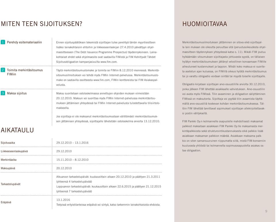 lainakohtaisiin ehtoihin ja liikkeeseenlaskijan 27.4.200 päivättyyn ohjelmaesitteeseen (The Debt Issuance Programme Prospectus) täydennyksineen.