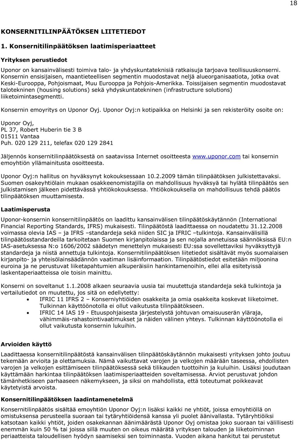 Konsernin ensisijaisen, maantieteellisen segmentin muodostavat neljä alueorganisaatiota, jotka ovat Keski-Eurooppa, Pohjoismaat, Muu Eurooppa ja Pohjois-Amerikka.