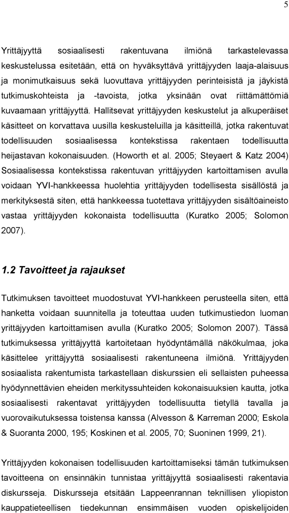 Hallitsevat yrittäjyyden keskustelut ja alkuperäiset käsitteet on korvattava uusilla keskusteluilla ja käsitteillä, jotka rakentuvat todellisuuden sosiaalisessa kontekstissa rakentaen todellisuutta