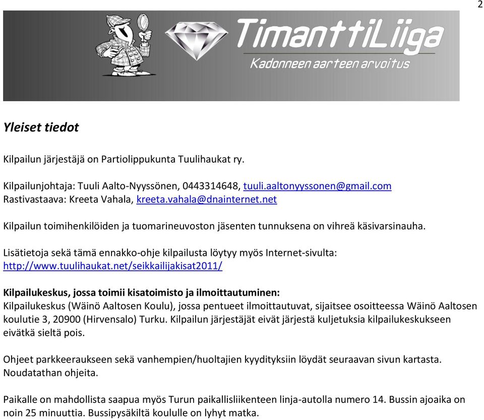 Lisätietoja sekä tämä ennakko-ohje kilpailusta löytyy myös Internet-sivulta: http://www.tuulihaukat.