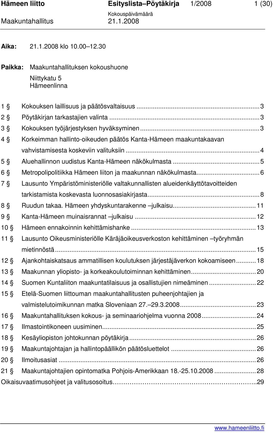 ..4 5 Aluehallinnon uudistus Kanta-Hämeen näkökulmasta...5 6 Metropolipolitiikka Hämeen liiton ja maakunnan näkökulmasta.