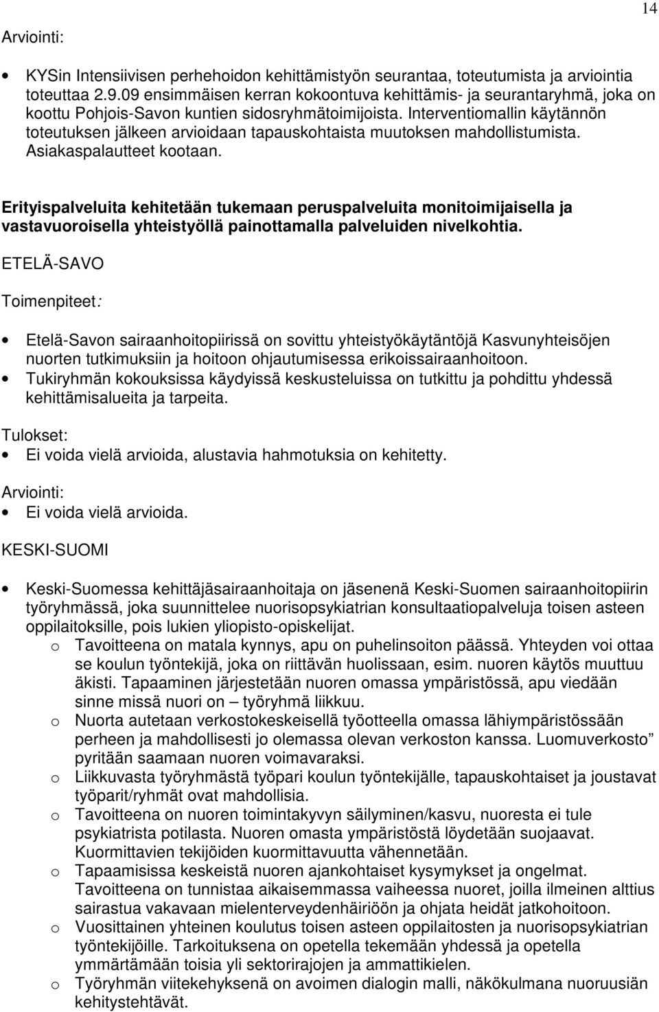 Interventiomallin käytännön toteutuksen jälkeen arvioidaan tapauskohtaista muutoksen mahdollistumista. Asiakaspalautteet kootaan.