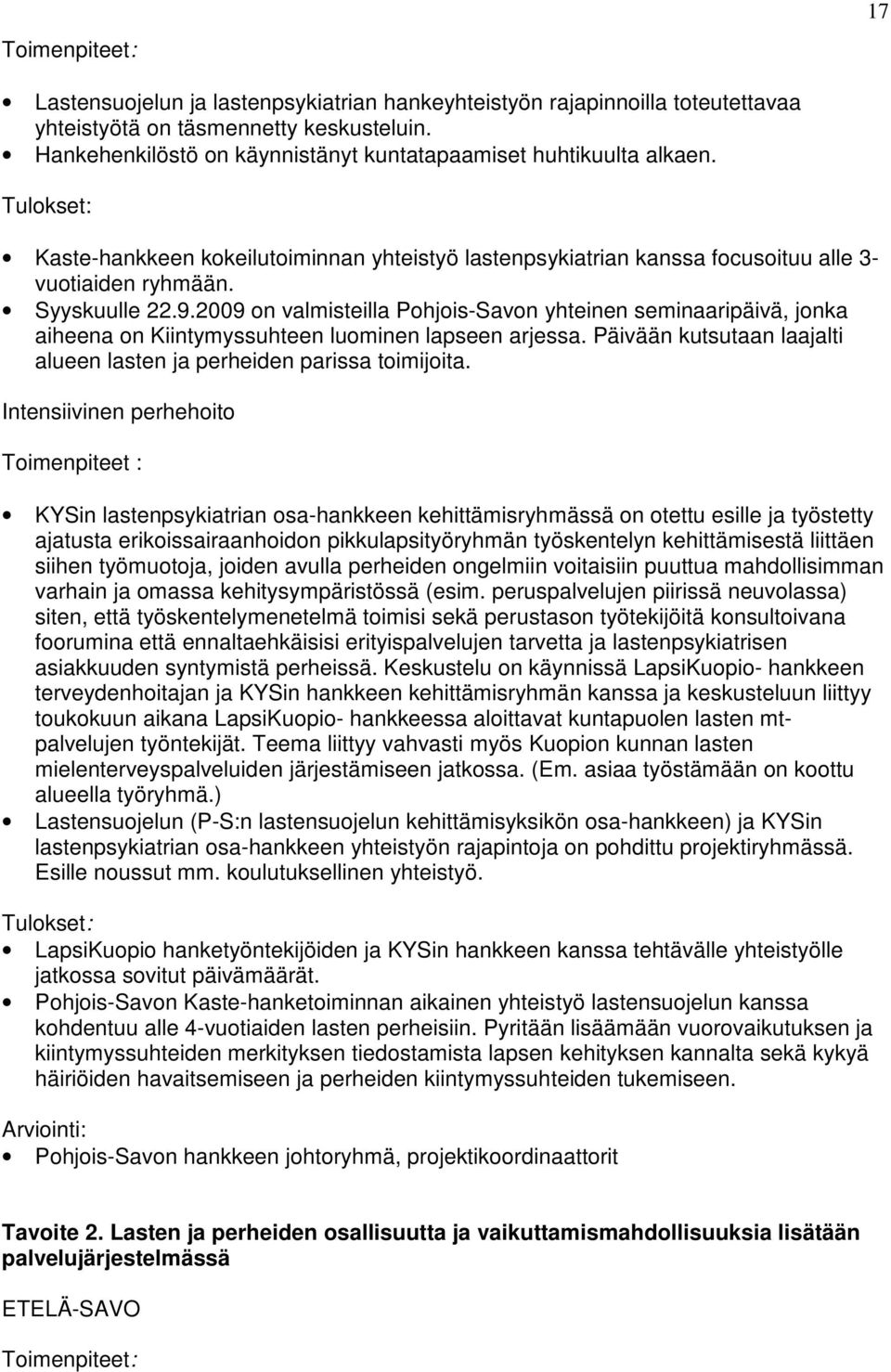 2009 on valmisteilla Pohjois-Savon yhteinen seminaaripäivä, jonka aiheena on Kiintymyssuhteen luominen lapseen arjessa. Päivään kutsutaan laajalti alueen lasten ja perheiden parissa toimijoita.