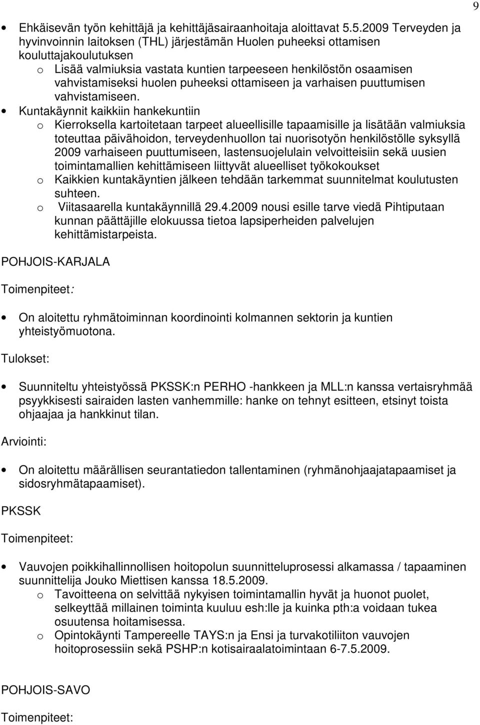 puheeksi ottamiseen ja varhaisen puuttumisen vahvistamiseen.