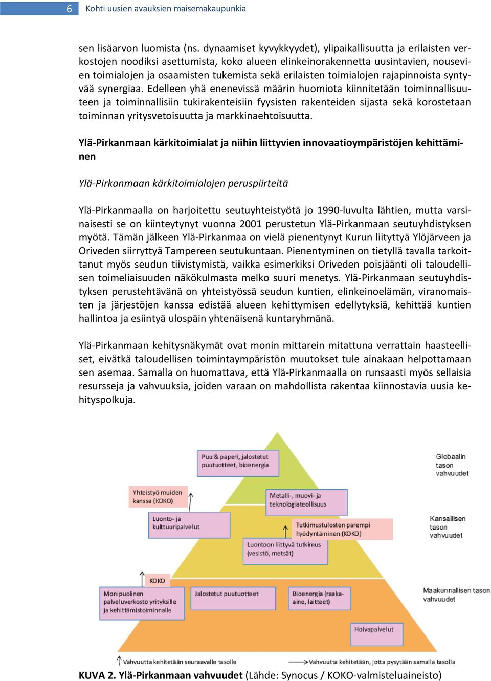 toimialojen rajapinnoista syntyvää synergiaa.