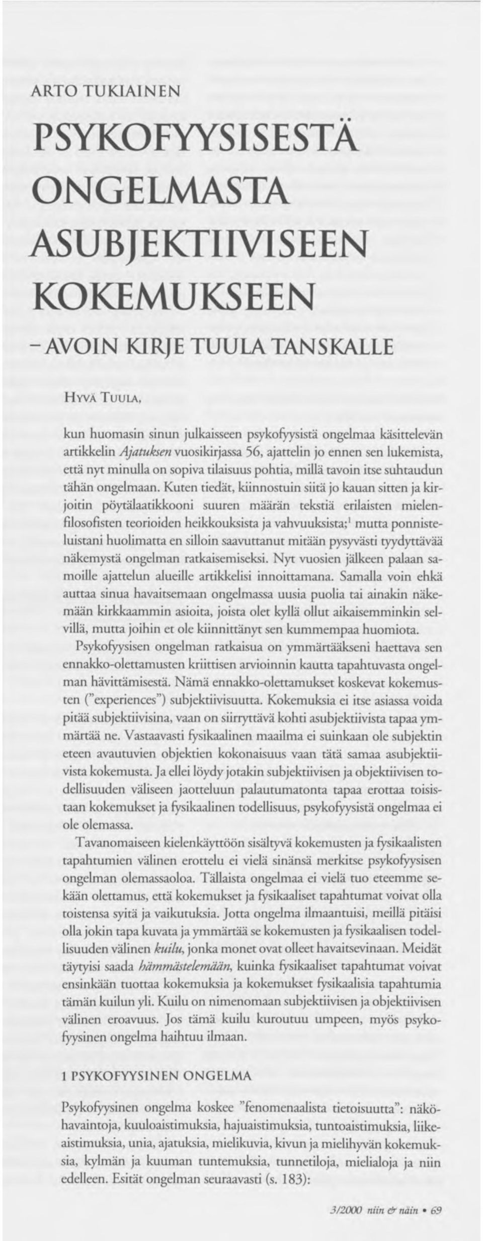 Tällöin järki tuottaa sekä tietoa* (knowledge) kapeassa merkityksessä että todistuksia (proofs) ja todennä köisyyksiä (probabilities).