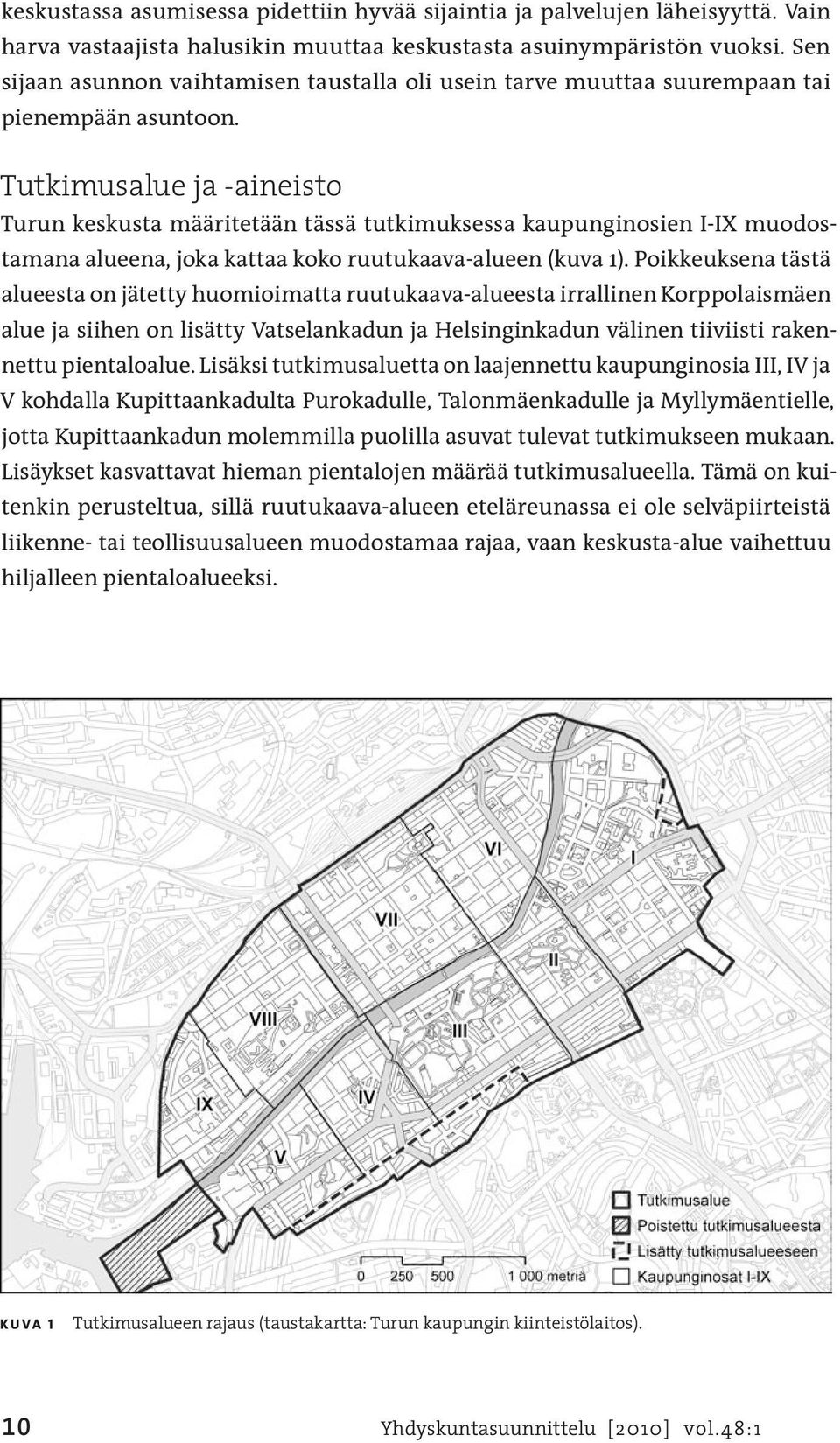 Tutkimusalue ja -aineisto Turun keskusta määritetään tässä tutkimuksessa kaupunginosien I-IX muodostamana alueena, joka kattaa koko ruutukaava-alueen (kuva 1).