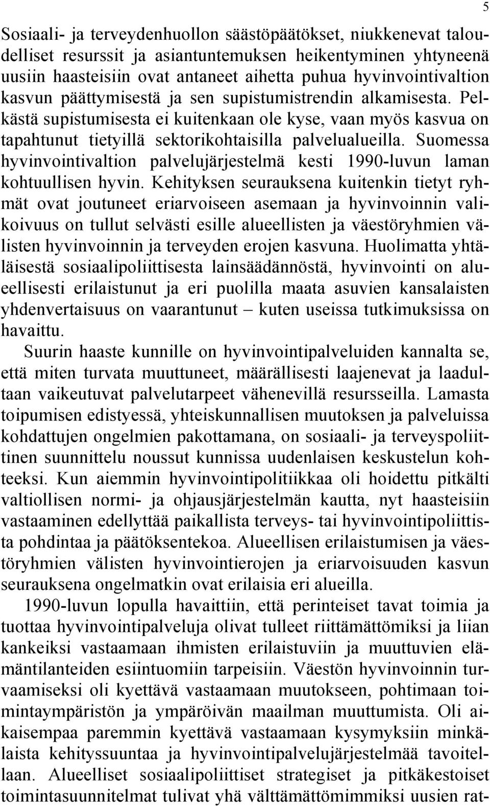Suomessa hyvinvointivaltion palvelujärjestelmä kesti 1990-luvun laman kohtuullisen hyvin.