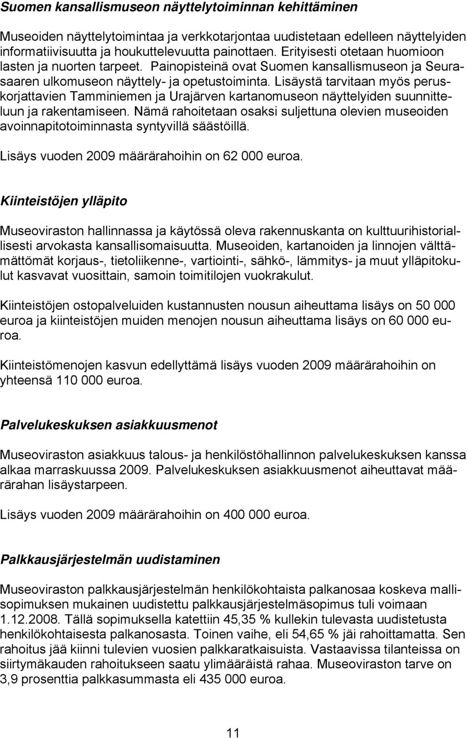 Lisäystä tarvitaan myös peruskorjattavien Tamminiemen ja Urajärven kartanomuseon näyttelyiden suunnitteluun ja rakentamiseen.