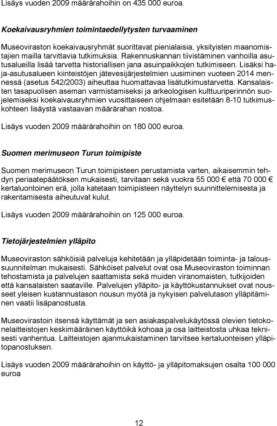 Rakennuskannan tiivistäminen vanhoilla asutusalueilla lisää tarvetta historiallisen jana asuinpaikkojen tutkimiseen.