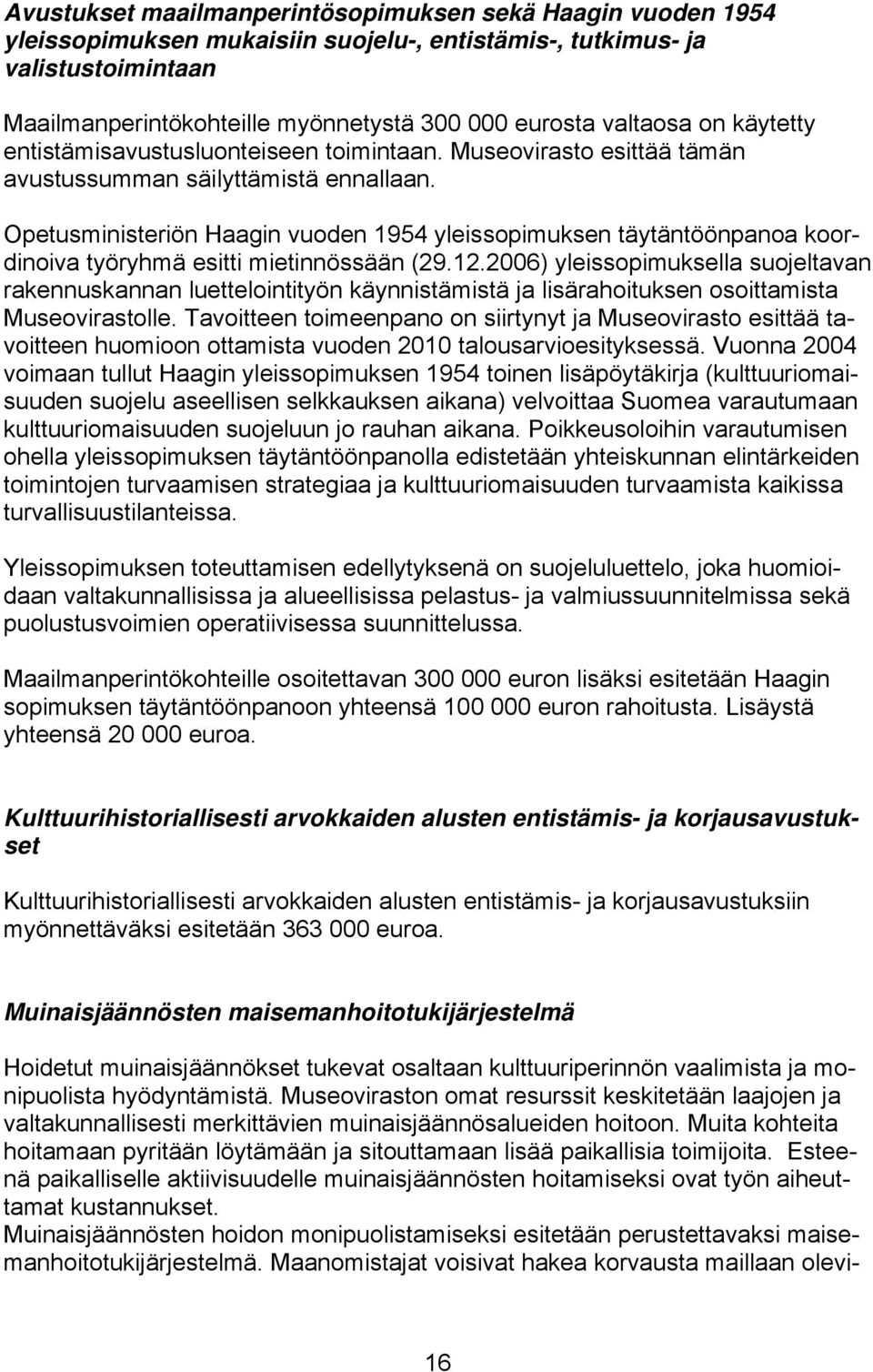 Opetusministeriön Haagin vuoden 1954 yleissopimuksen täytäntöönpanoa koordinoiva työryhmä esitti mietinnössään (29.12.