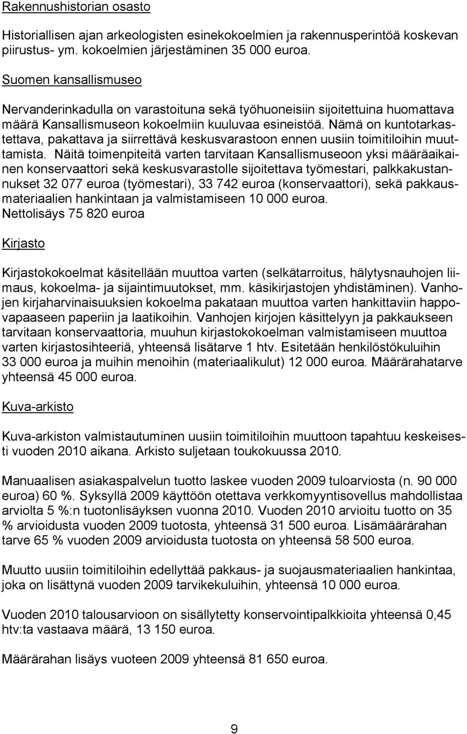 Nämä on kuntotarkastettava, pakattava ja siirrettävä keskusvarastoon ennen uusiin toimitiloihin muuttamista.