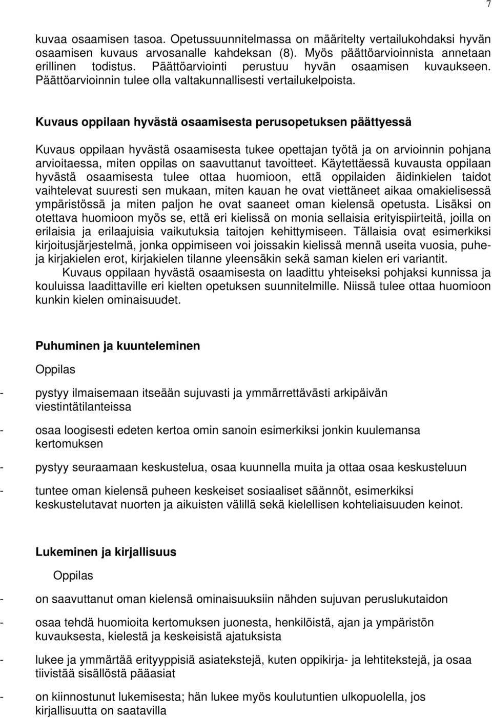 Kuvaus oppilaan hyvästä osaamisesta perusopetuksen päättyessä Kuvaus oppilaan hyvästä osaamisesta tukee opettajan työtä ja on arvioinnin pohjana arvioitaessa, miten oppilas on saavuttanut tavoitteet.