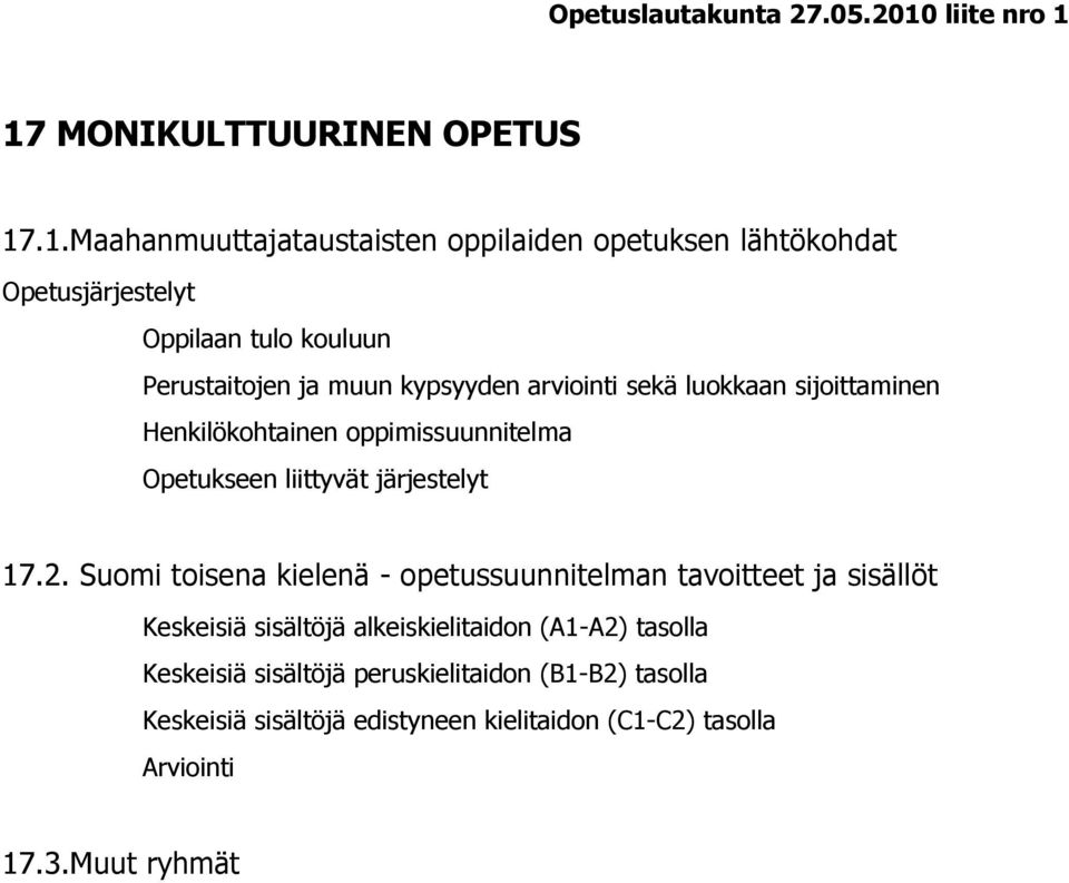 17 MONIKULTTUURINEN OPETUS 17.1.Maahanmuuttajataustaisten oppilaiden opetuksen lähtökohdat Opetusjärjestelyt Oppilaan tulo kouluun