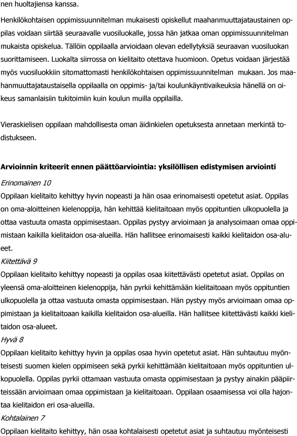 Tällöin oppilaalla arvioidaan olevan edellytyksiä seuraavan vuosi luokan suorittamiseen. Luokalta siirrossa on kielitaito otettava huomioon.