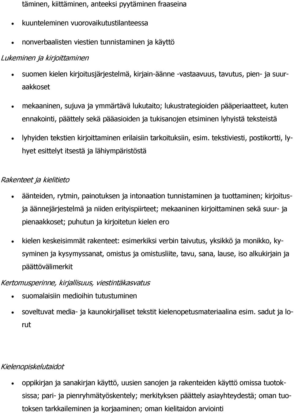 pääasioiden ja tukisanojen etsiminen lyhyistä teksteis tä lyhyiden tekstien kirjoittaminen erilaisiin tarkoituksiin, esim.