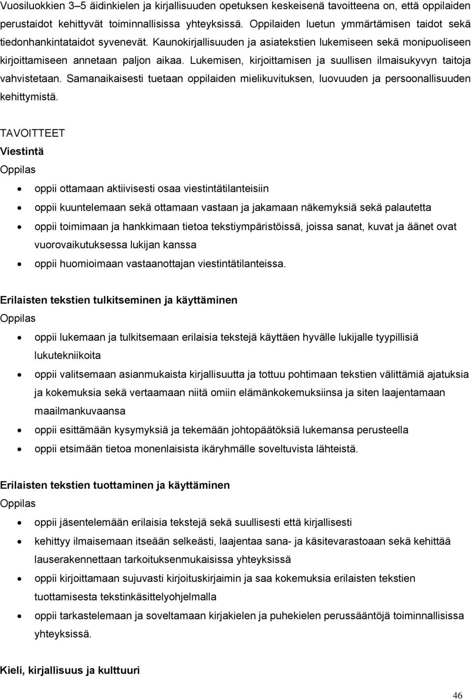 Lukemisen, kirjoittamisen ja suullisen ilmaisukyvyn taitoja vahvistetaan. Samanaikaisesti tuetaan oppilaiden mielikuvituksen, luovuuden ja persoonallisuuden kehittymistä.