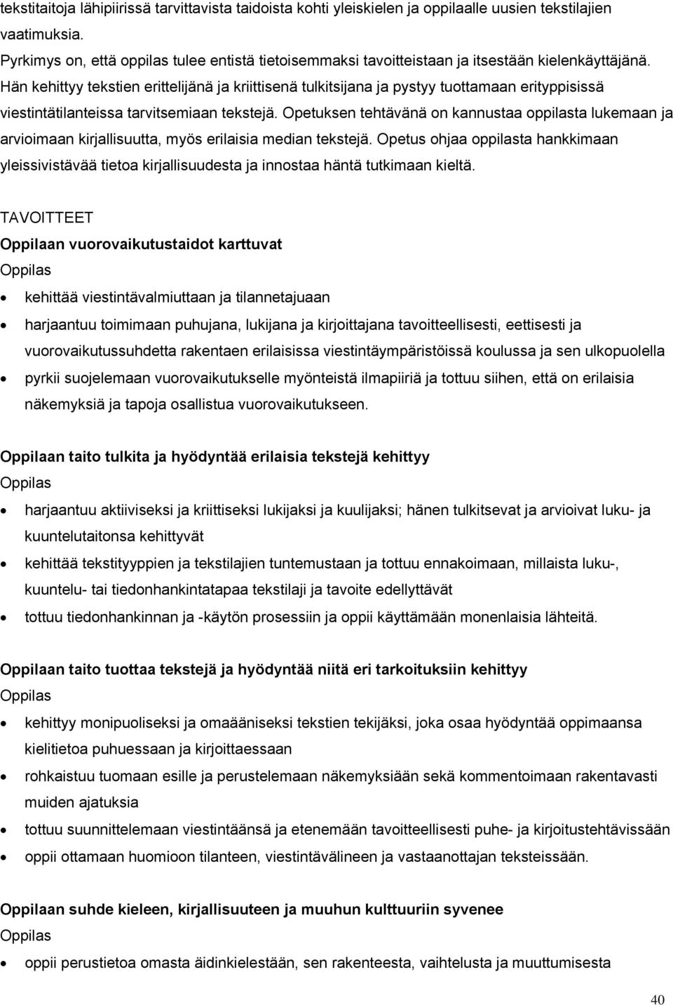 Hän kehittyy tekstien erittelijänä ja kriittisenä tulkitsijana ja pystyy tuottamaan erityppisissä viestintätilanteissa tarvitsemiaan tekstejä.