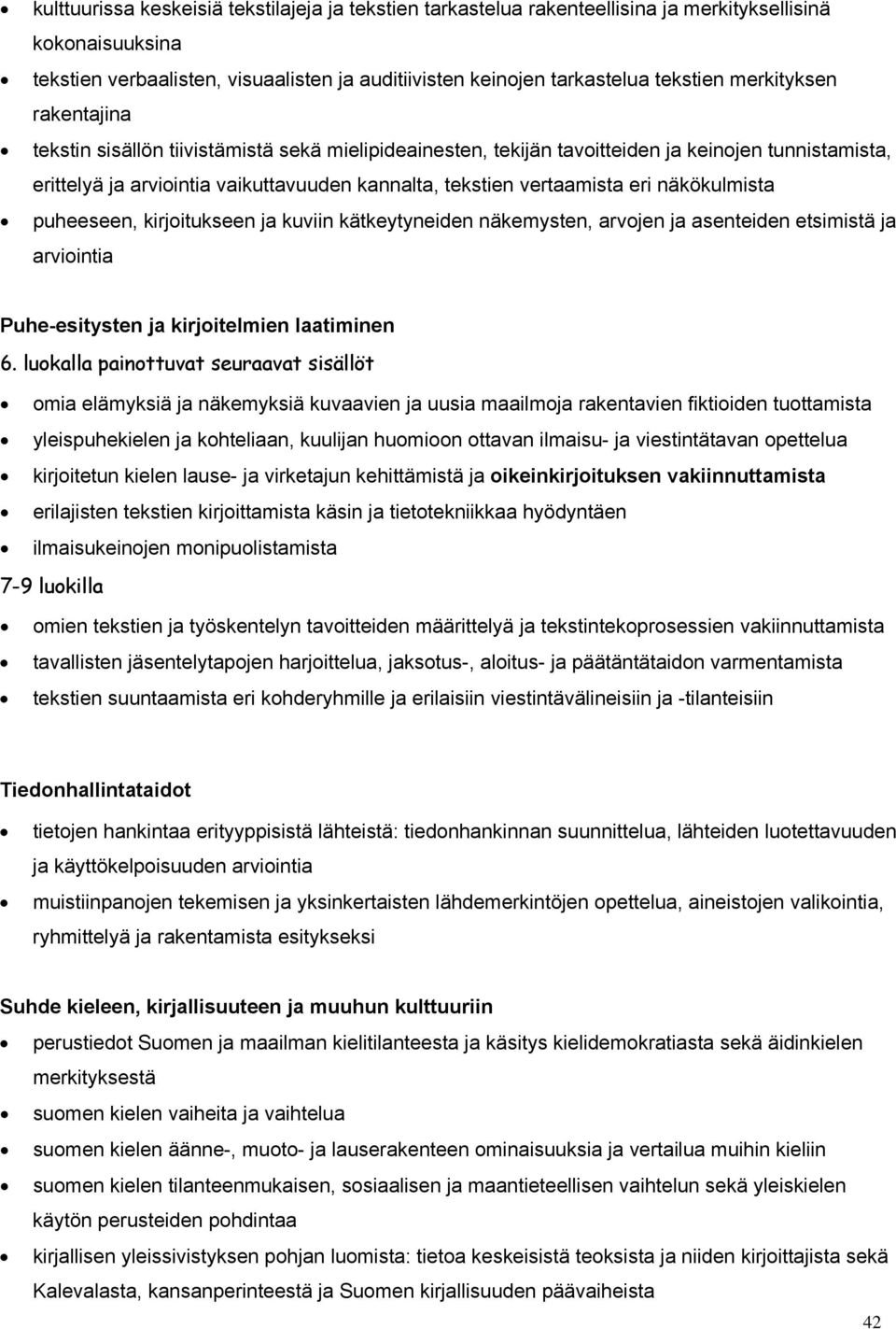 eri näkökulmista puheeseen, kirjoitukseen ja kuviin kätkeytyneiden näkemysten, arvojen ja asenteiden etsimistä ja arviointia Puhe-esitysten ja kirjoitelmien laatiminen 6.