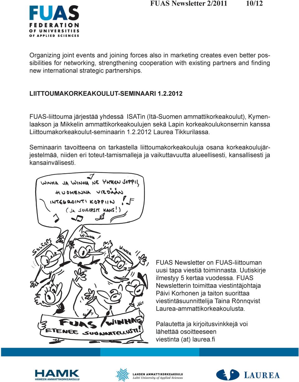 2012 FUAS-liittouma järjestää yhdessä ISATin (Itä-Suomen ammattikorkeakoulut), Kymenlaakson ja Mikkelin ammattikorkeakoulujen sekä Lapin korkeakoulukonsernin kanssa Liittoumakorkeakoulut-seminaarin 1.