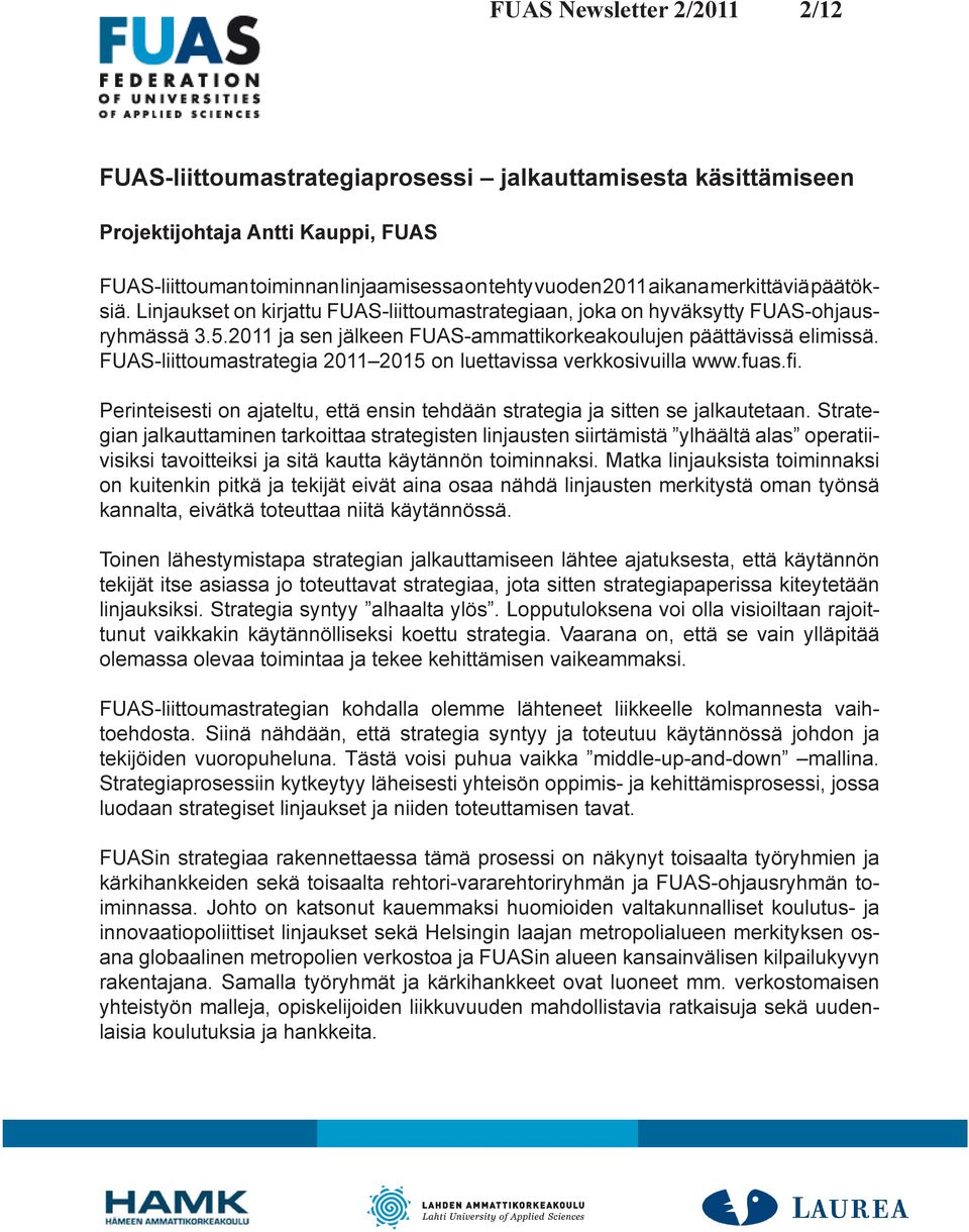 FUAS-liittoumastrategia 2011 2015 on luettavissa verkkosivuilla www.fuas.fi. Perinteisesti on ajateltu, että ensin tehdään strategia ja sitten se jalkautetaan.