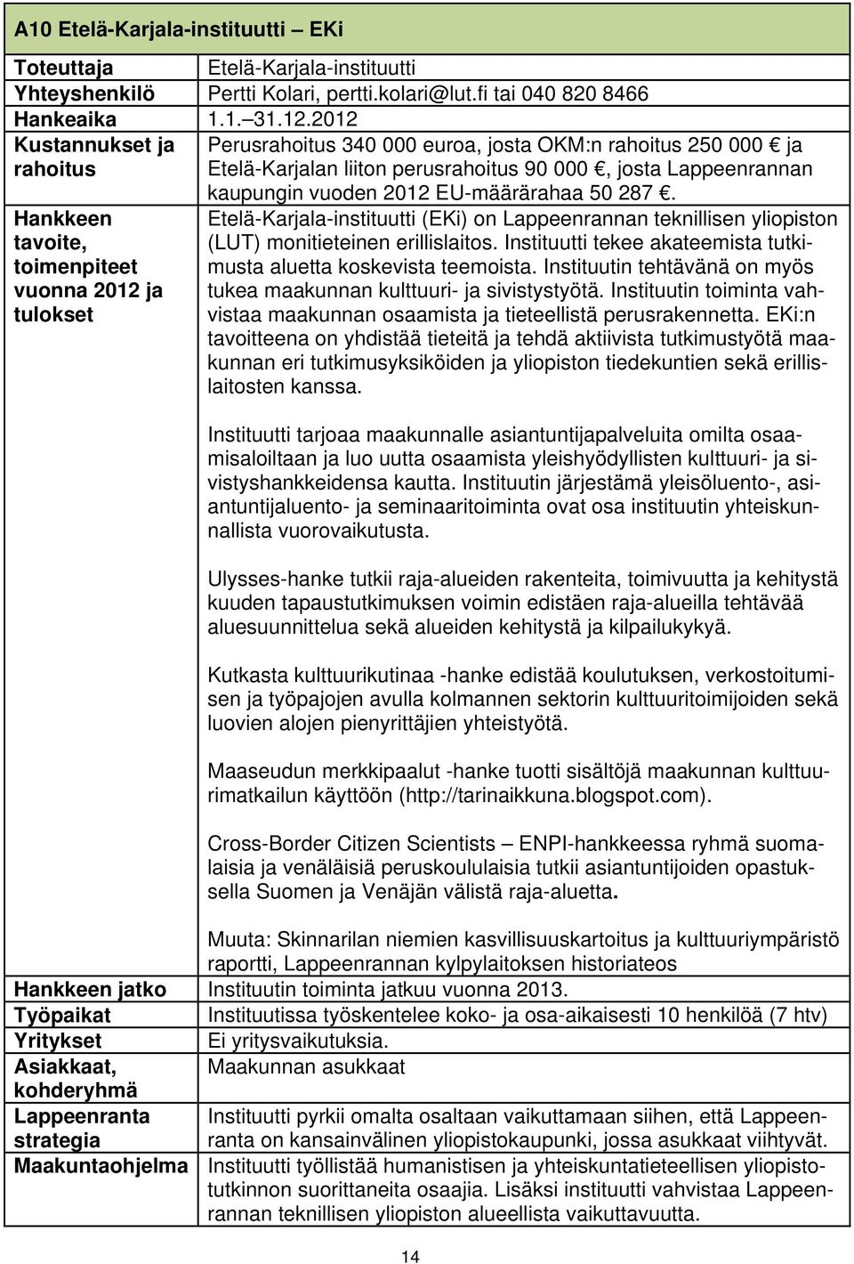 Etelä-Karjala-instituutti (EKi) on Lappeenrannan teknillisen yliopiston (LUT) monitieteinen erillislaitos. Instituutti tekee akateemista tutkimusta aluetta koskevista teemoista.