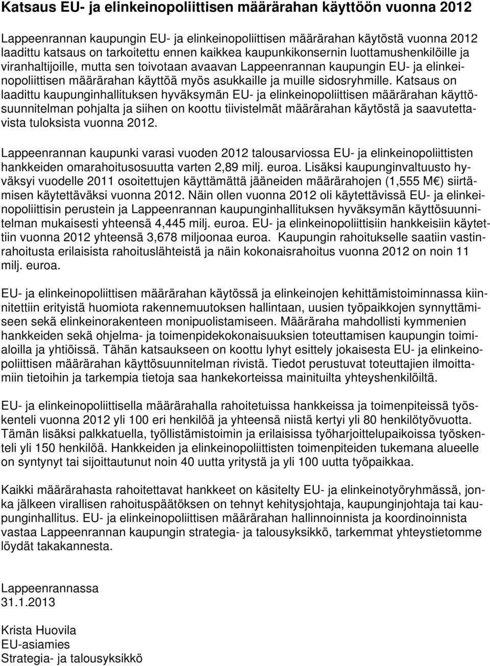 Katsaus on laadittu kaupunginhallituksen hyväksymän EU- ja elinkeinopoliittisen määrärahan käyttösuunnitelman pohjalta ja siihen on koottu tiivistelmät määrärahan käytöstä ja saavutettavista