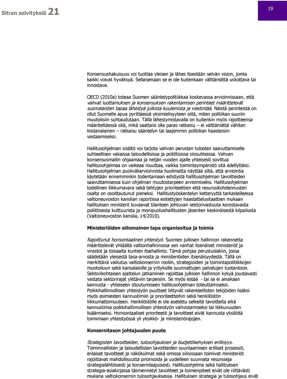 ja viestintää. Näistä perinteistä on ollut Suomelle apua pyrittäessä yksimielisyyteen siitä, miten politiikan suuriin muutoksiin suhtaudutaan.