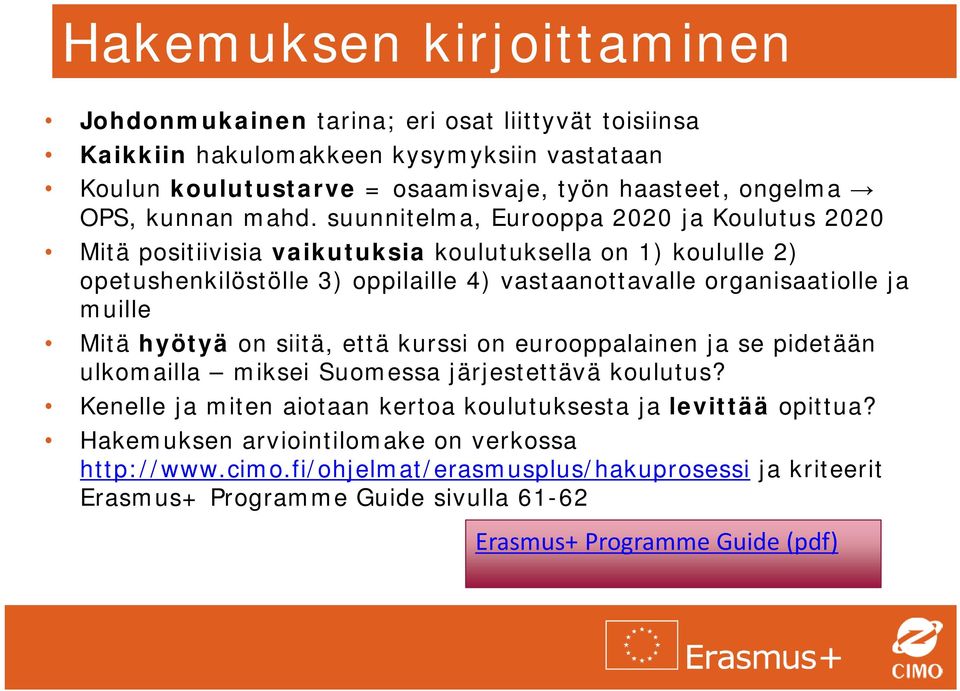 suunnitelma, Eurooppa 2020 ja Koulutus 2020 Mitä positiivisia vaikutuksia koulutuksella on 1) koululle 2) opetushenkilöstölle 3) oppilaille 4) vastaanottavalle organisaatiolle ja muille