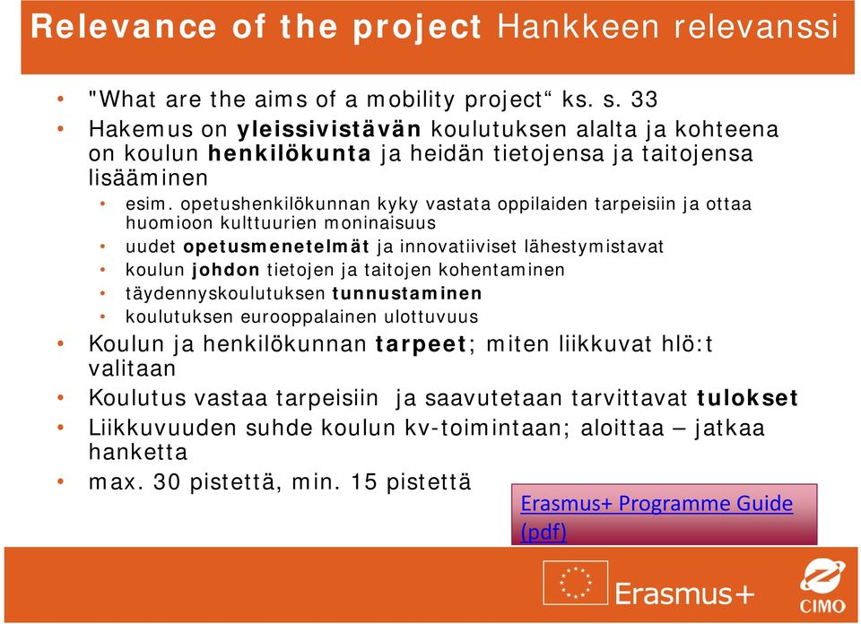 opetushenkilökunnan kyky vastata oppilaiden tarpeisiin ja ottaa huomioon kulttuurien moninaisuus uudet opetusmenetelmät ja innovatiiviset lähestymistavat koulun johdon tietojen ja taitojen