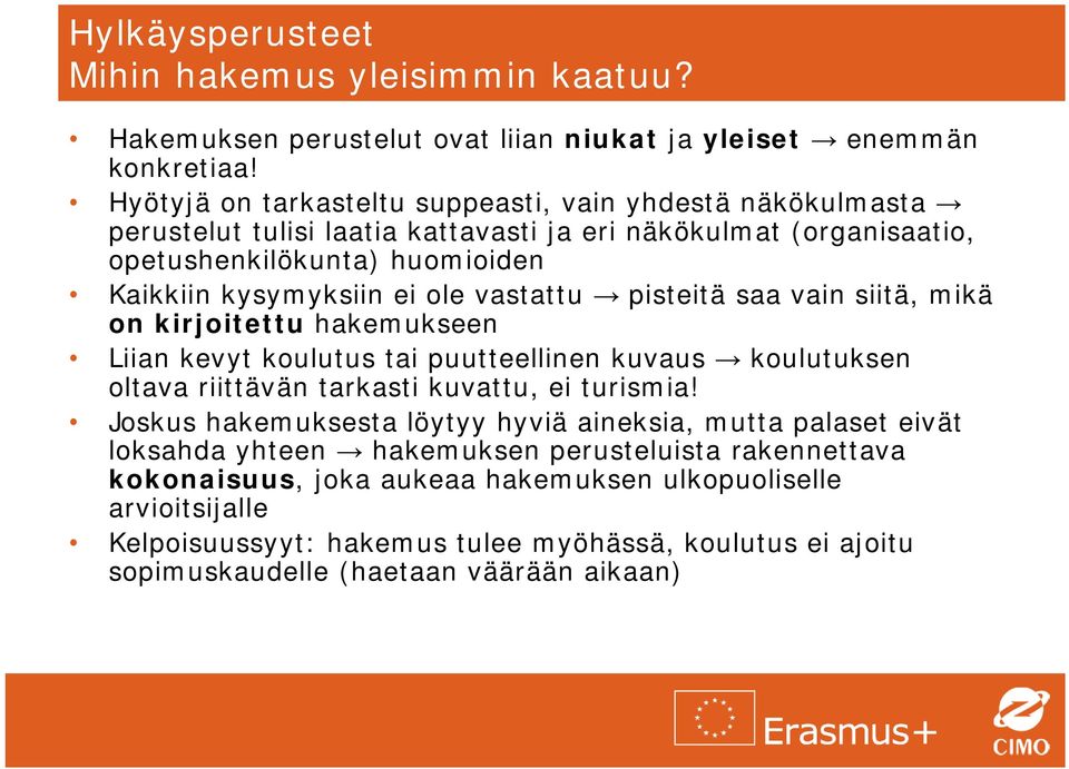 vastattu pisteitä saa vain siitä, mikä on kirjoitettu hakemukseen Liian kevyt koulutus tai puutteellinen kuvaus koulutuksen oltava riittävän tarkasti kuvattu, ei turismia!