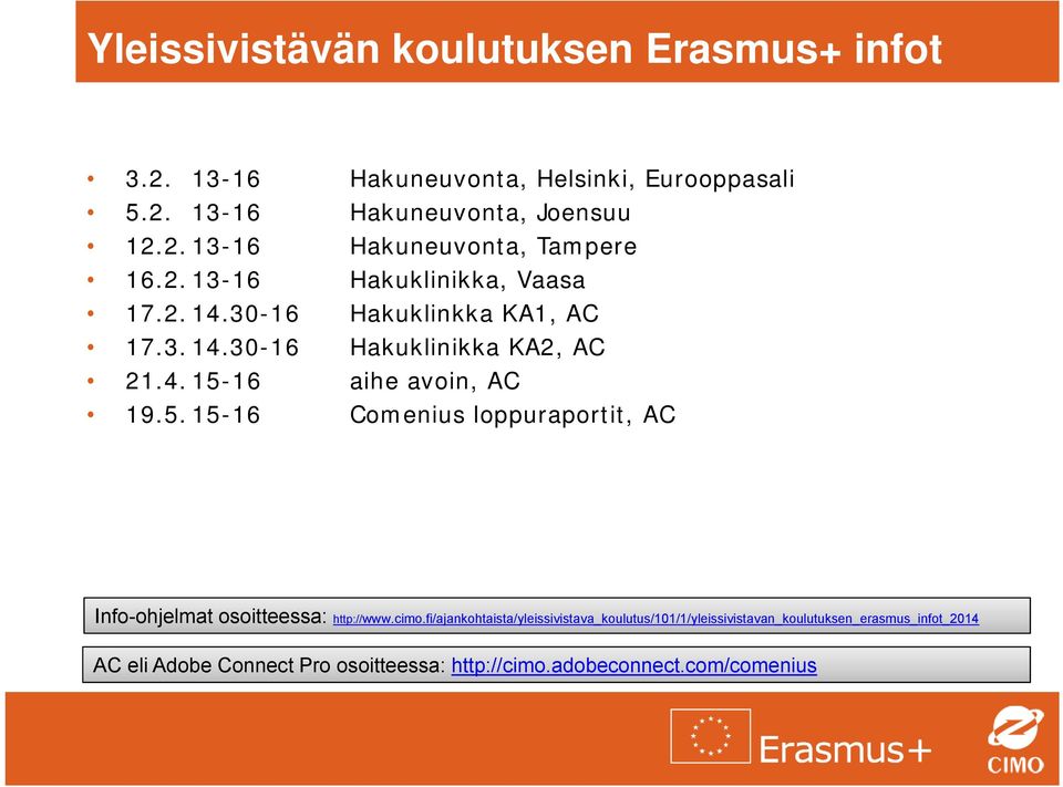 16 aihe avoin, AC 19.5. 15-16 Comenius loppuraportit, AC Info-ohjelmat osoitteessa: http://www.cimo.