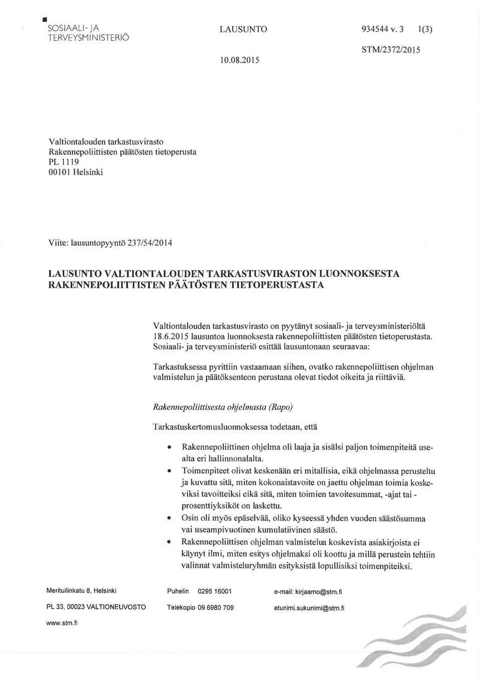 LUONNOKSESTA RAKENNEPOLIITTISTEN PÄÄTÖSTEN TIETOPERUSTASTA Valtiontalouden tarkastusvirasto on pyytänyt sosiaali- ja terveysministeriöitä 18.6.