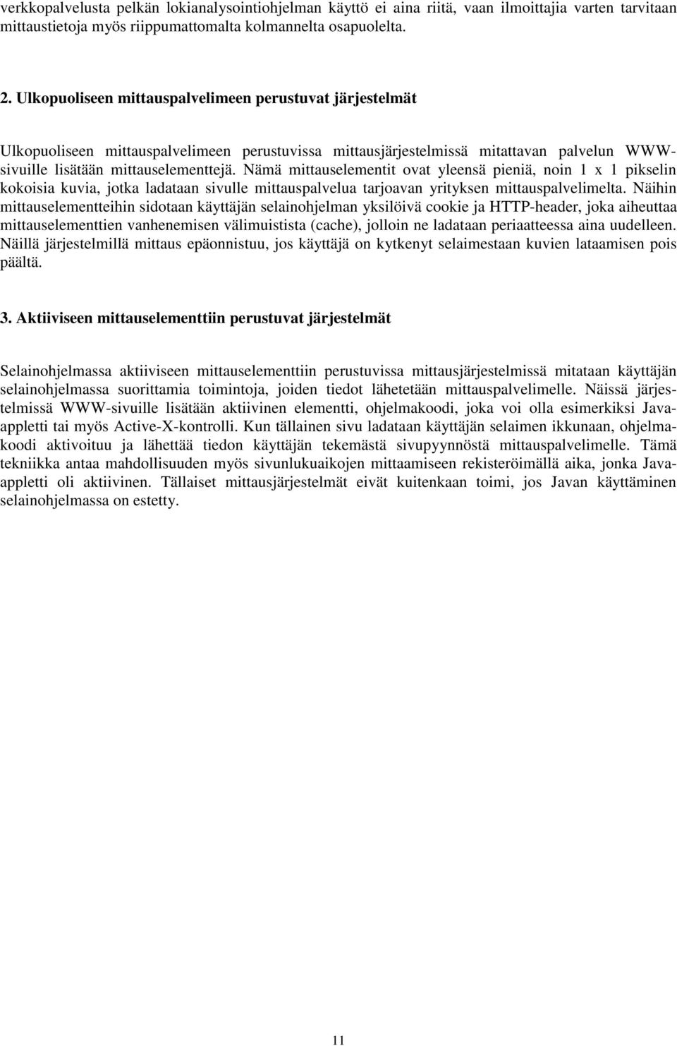 Nämä mittauselementit ovat yleensä pieniä, noin 1 x 1 pikselin kokoisia kuvia, jotka ladataan sivulle mittauspalvelua tarjoavan yrityksen mittauspalvelimelta.