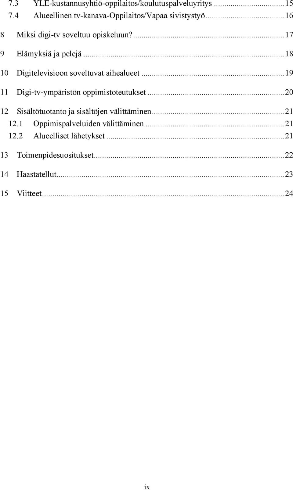 ..19 11 Digi-tv-ympäristön oppimistoteutukset...20 12 Sisältötuotanto ja sisältöjen välittäminen...21 12.