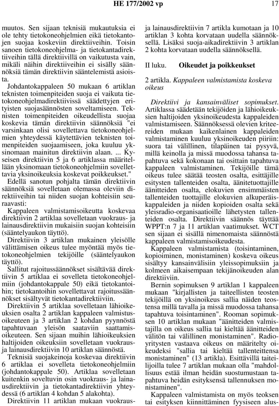 Johdantokappaleen 50 mukaan 6 artiklan teknisten toimenpiteiden suoja ei vaikuta tietokoneohjelmadirektiivissä säädettyjen erityisten suojasäännösten soveltamiseen.