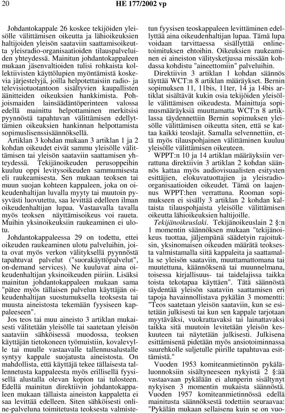 kaupallisten äänitteiden oikeuksien hankkimista.
